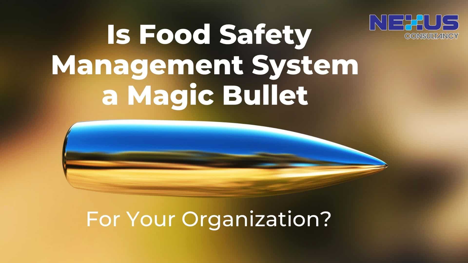 Is Food Safety Management System a Magic Bullet for Your Organization?