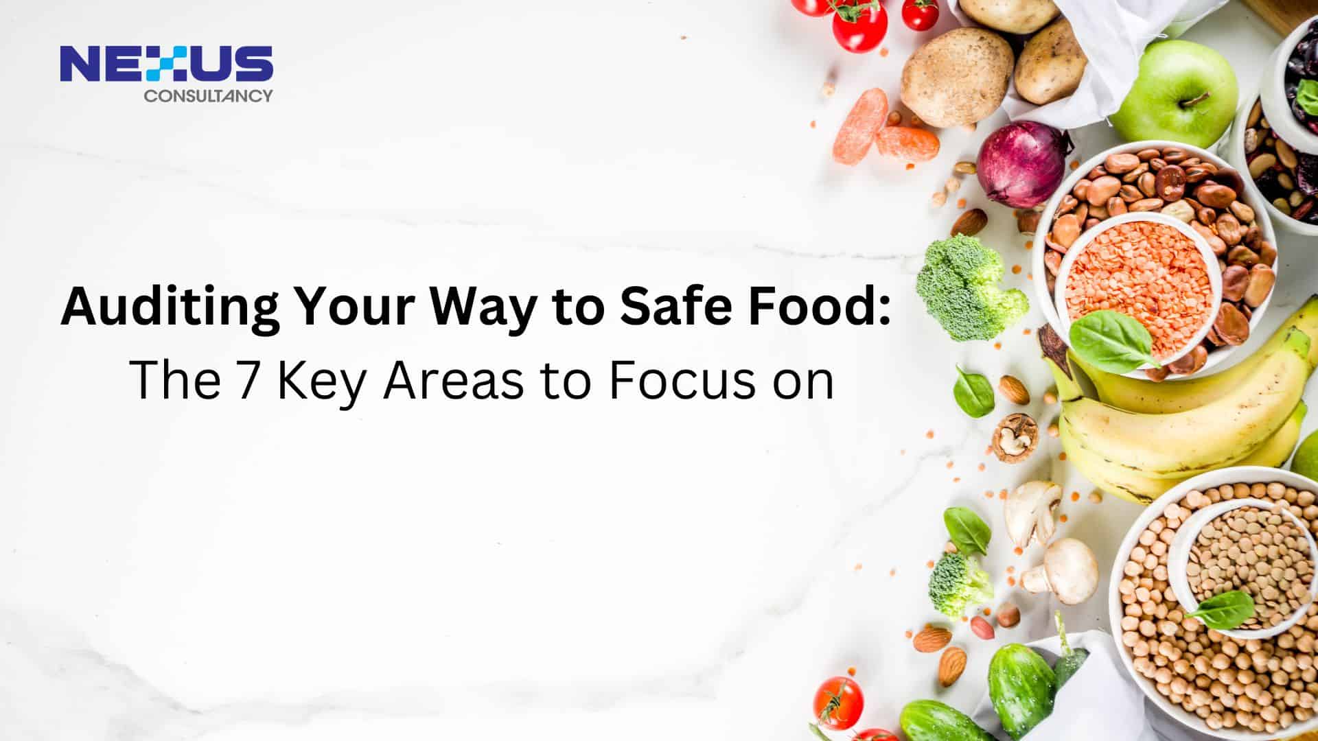 Auditing Your Way to Safe Food: The 7 Key Areas to Focus on,Hazard Analysis,Prerequisite Programs (PRPs),Critical Control Points (CCPs),Documentation,Training and Competence,Management Review,Verification and Validation,Hazard Analysis and Critical Control Points (HACCP) system.,ISO 22000