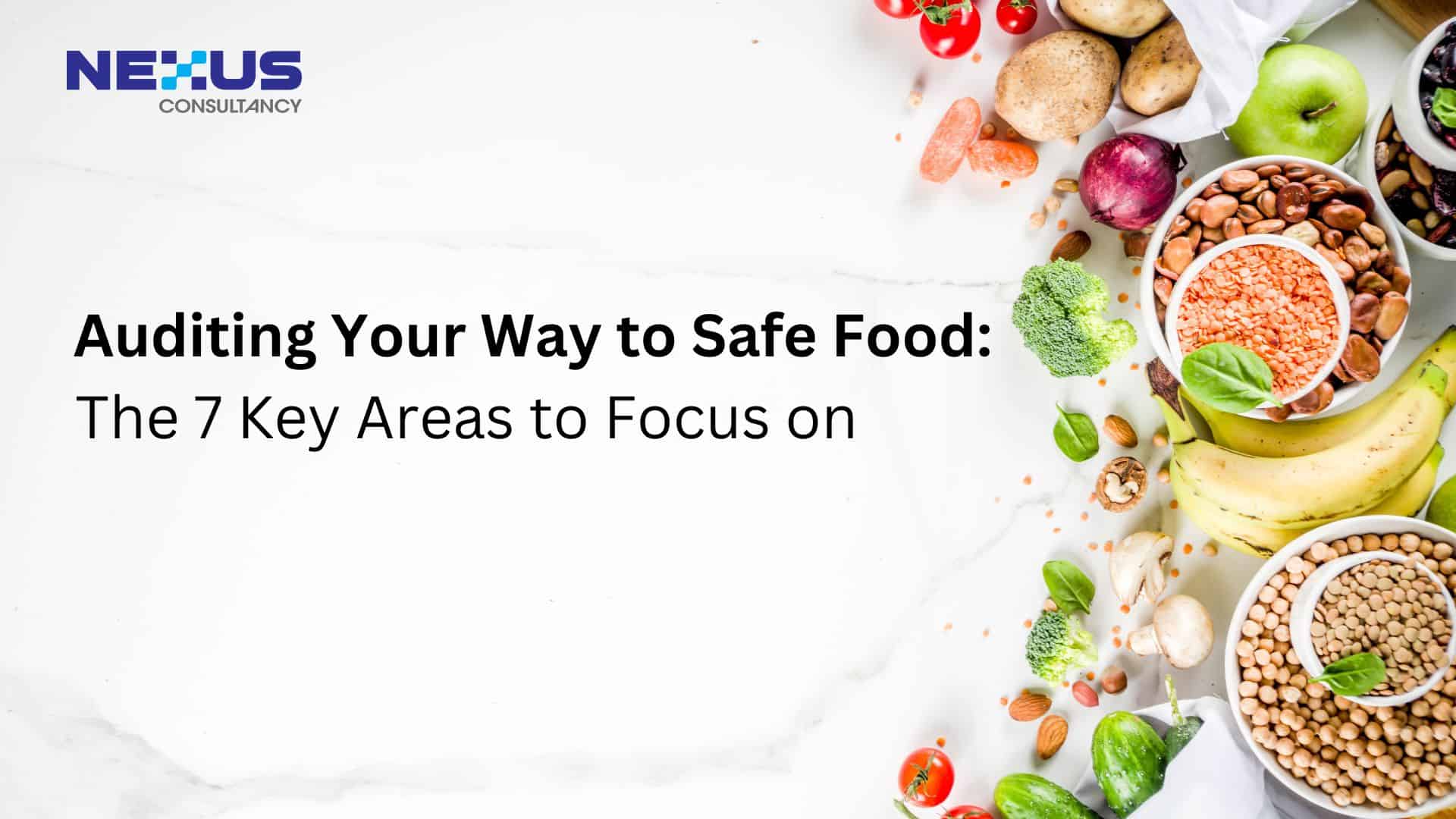 Auditing Your Way to Safe Food: The 7 Key Areas to Focus on,Hazard Analysis,Prerequisite Programs (PRPs),Critical Control Points (CCPs),Documentation,Training and Competence,Management Review,Verification and Validation,Hazard Analysis and Critical Control Points (HACCP) system.,ISO 22000