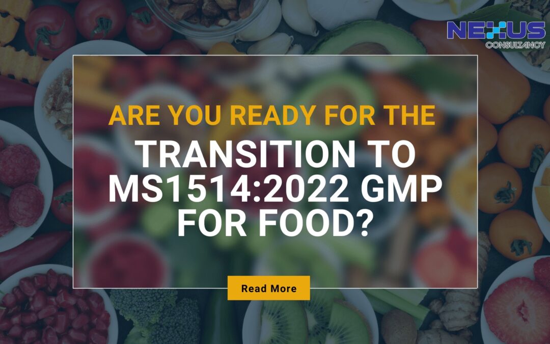 Are You Ready for the Transition to MS1514:2022 GMP for Food?