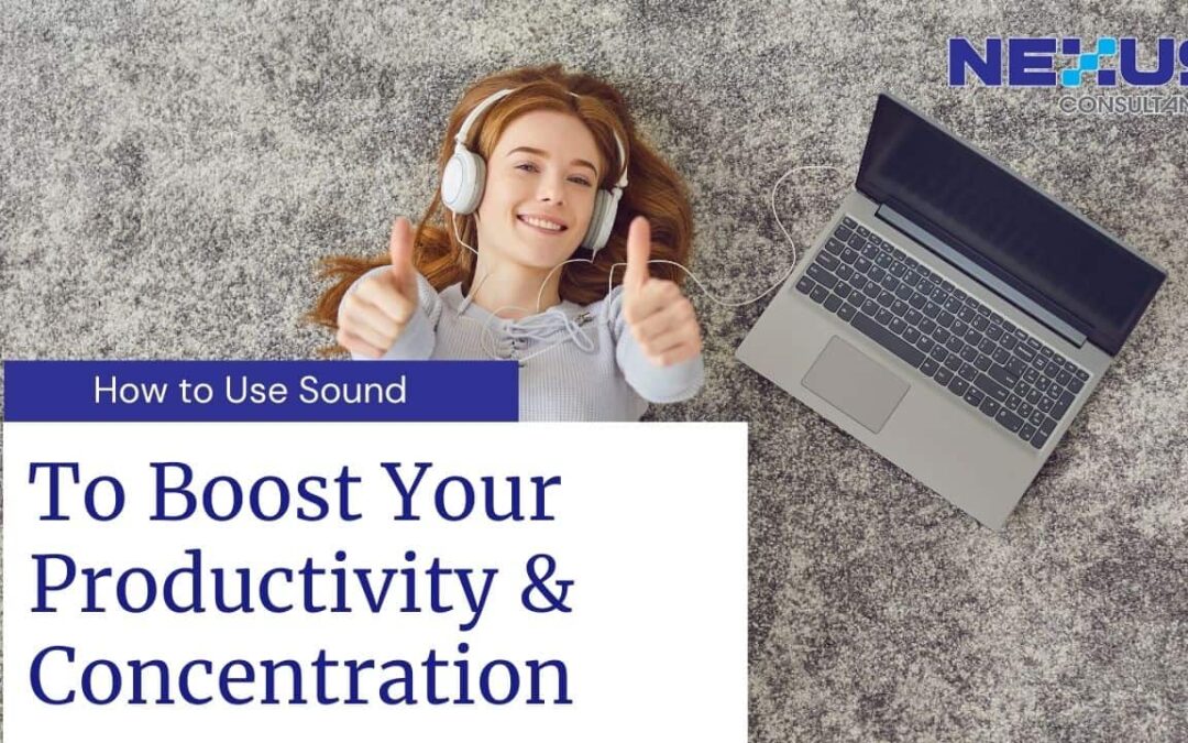 How to use sound to boost your productivity & Concentration