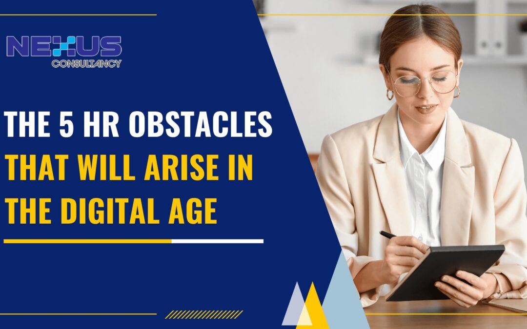 The 5 HR Obstacles That Will Arise in the Digital Age