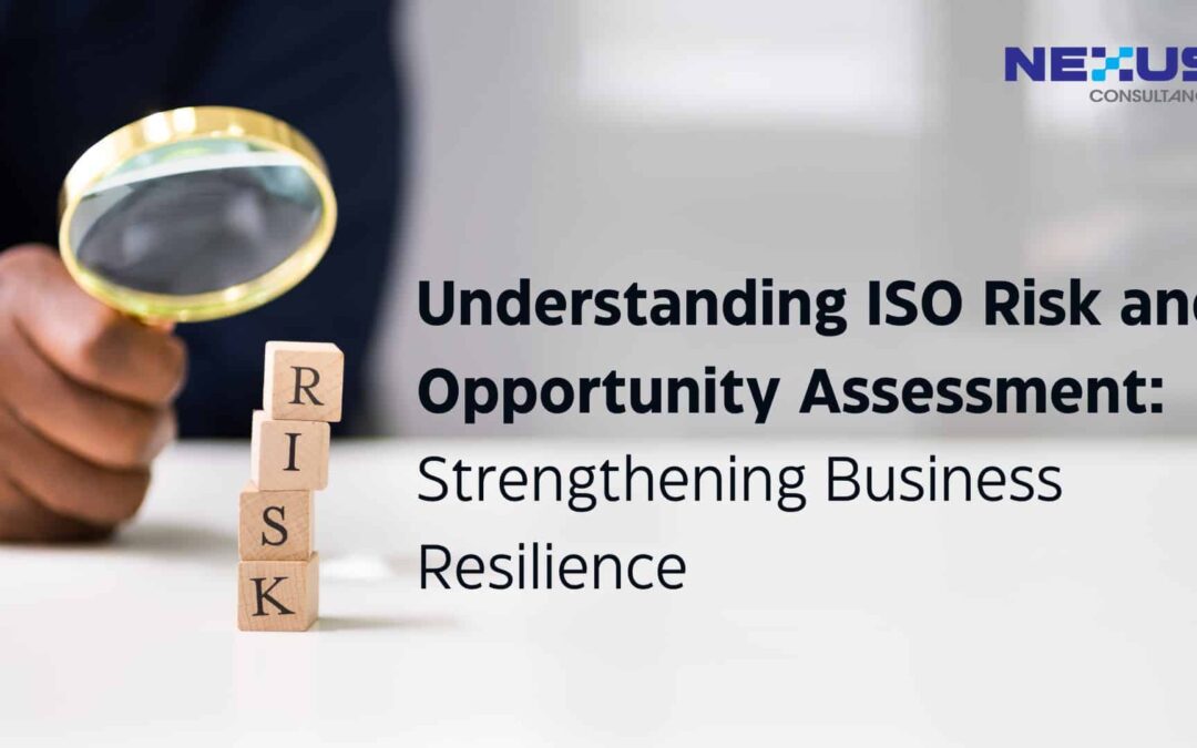Understanding ISO Risk and Opportunity Assessment: Strengthening Business Resilience